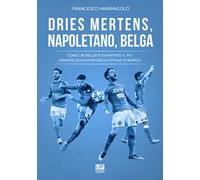 Dries Mertens Napoletano, Belga. Come un belga è diventato il più grande goleador della storia del Napoli