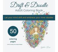 Drift & Doodle: An Adult Coloring Book for Relaxation, Mindfulness, Stress Relief and Creative Expression - 50 Eclectic Doodles and Patterns