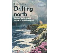 Drifting North : Finding a Sustainable Future in Scotland's Past