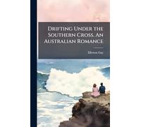 Drifting Under the Southern Cross. An Australian Romance