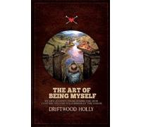 Driftwood Holly The Art of being myself (Tascabile)