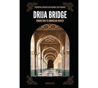 DRIJA BRIDGE: Connecting the Moroccan Heart - Moroccan Darija Unlocked, Your Key to Authentic Communication