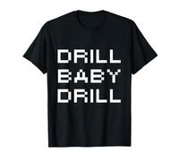 Drill Baby Drill Maglietta