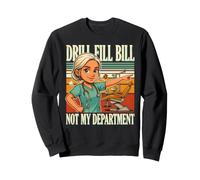 Drill Fill Bill Non Il Mio Dipartimento Igienista Dentale Felpa