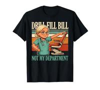 Drill Fill Bill Non Il Mio Dipartimento Igienista Dentale Maglietta