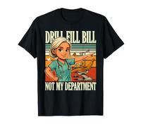 Drill Fill Bill Non Il Mio Dipartimento Igienista Dentale Maglietta