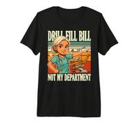 Drill Fill Bill Non Il Mio Dipartimento Igienista Dentale Maglietta Premium
