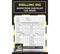 Drilling Rig Inspection Checklist Log Book: Drilling Rig Machine Safety & Oilfield Maintenance Checklists | Fossil Fuel Oil Rigs & Offshore Platform Logbook