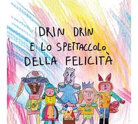 Drin Drin e lo spettacolo della felicità