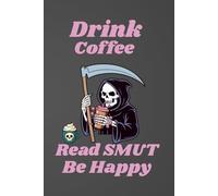 Drink Coffee Read Smut Be Happy Journal | 150 lined pages| Paperback | 6 x 9 inches: Gothic Skeleton | Dark Academia | Grim Reaper