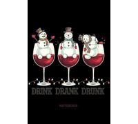 DRINK DRANK DRUNK NOTEBOOK: Funny, cute Christmas notebook for friends and family and men and women who like alcohol in their lives during the festive ... 120 lined pages, white paper. Perfect gift.