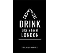 Drink Like a Local- London: Explore London’s Drinking Scene: Pubs, Cocktails, and Hidden Gems