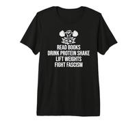 Drink Protein Shake Read Books Lift Weights Fight Fascism Maglietta Premium