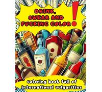Drink, Swear And Fucking Color. Mature Content Coloring Book. Swear Words As Creative Expression.Alcohol-Themed Coloring Book.: Relaxation Through ... Word Coloring Book For Adults Bold and Easy