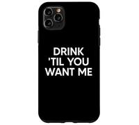 Drink Til You Want Me Funny Matching Couple Custodia per iPhone 11 Pro Max