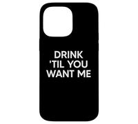 Drink Til You Want Me Funny Matching Couple Custodia per iPhone 14 Pro Max