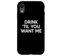 Drink Til You Want Me Funny Matching Couple Custodia per iPhone XR