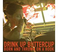 Drink Up Buttercup Born & Thrown on a Hook (Vinyl LP)