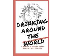DRINKING AROUND THE WORLD: IL GIRO DEL MONDO IN 90 COCKTAIL