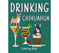 Drinking Chihuahua Coloring Book: Animal Painting Pages with Many Coffee o...