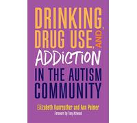 Drinking, Drug Use, and Addiction in the Autism Community