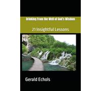 Drinking From the Well of God's Wisdom: 21 Insightful Lessons