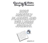 Drinking My Water, Doing My Business: Monthly Planner and Wellness Journal