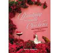 Drinking With Chickens: Free-Range Cocktails for the Happiest Hour