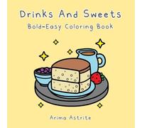 Drinks And Sweets: Coloring Book for Kids and Adults, Bold and Easy, Big and Simple Designs for Relaxation Featuring a Variety of Sweets and Drinks (Bold and Easy Drinks and Sweets)