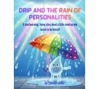 Drip and the Rain of Personalities: A heartwarming, funny story about a little raindrop who learns to be himself