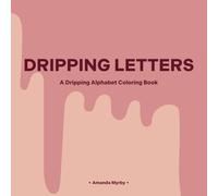 DRIPPING LETTERS: A Dripping Alphabet Coloring Book
