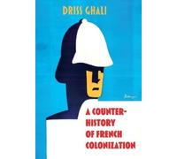 Driss Ghali A Counter-History of French Colonization (Tascabile)