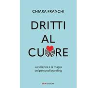 Dritti al cuore. La scienza e la magia del personal branding