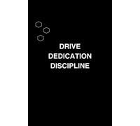 Drive Dedication Discipline: A Daily Journal for Intentional Growth