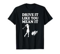 Drive It Like You Mean It - Golf Girl per donne golfisti Maglietta