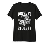 Drive It Like You Stole It - Golfer Funny Golf Uomini Golf Maglietta Premium