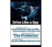 Drive Like A Spy: Now, for the very first time ‘The Protector’ reveals tactical and defensive driving techniques that should be covered by the Official Secrets Act