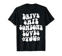 Drive Safe Someone Loves You Citazione positiva Maglietta