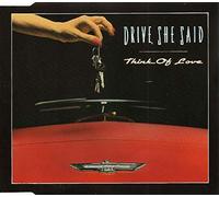 DRIVE SHE SAID-THINK OF LOVE
