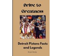 Drive to Greatness: Detroit Pistons Facts and Legends