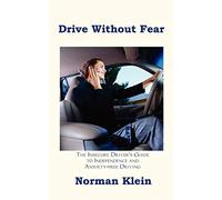 Drive Without Fear: The Insecure Driver's Guide to Independence and Anxiety-Free Driving