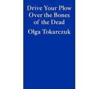 Drive Your Plow Over The Bones of the Dead: Olga Tokarczuk
