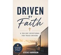 Driven by Faith: A 100-Day Devotional for Truck Drivers