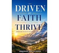 DRIVEN BY FAITH TO THRIVE: Understand the Delays and Overcome the Fears