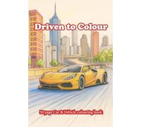 Driven to Colour: A Car & Vehicle Colouring Book