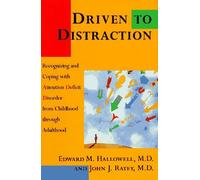 DRIVEN TO DISTRACTION: Recognizing and Coping with Attention Deficit Disorder from By Edward M. Hallowell, John J. Ratey
