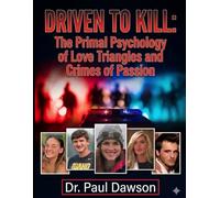 DRIVEN TO KILL: The Primal Psychology of Love Triangles and Crimes of Passion