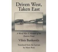 Driven West, Taken East: A World War II Memoir of the Eastern Front by Vilnis Bankovics (2015-09-17)