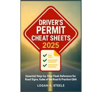 Driver’s Permit Cheat Sheets 2025: Essential Step-by-Step Flash Reference for Road Signs, Rules of the Road & Practice Q&A - Pass Your DMV Written Test on the First Try Without Stress