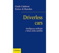 Driverless cars. Intelligenza artificiale e futuro della mobilità